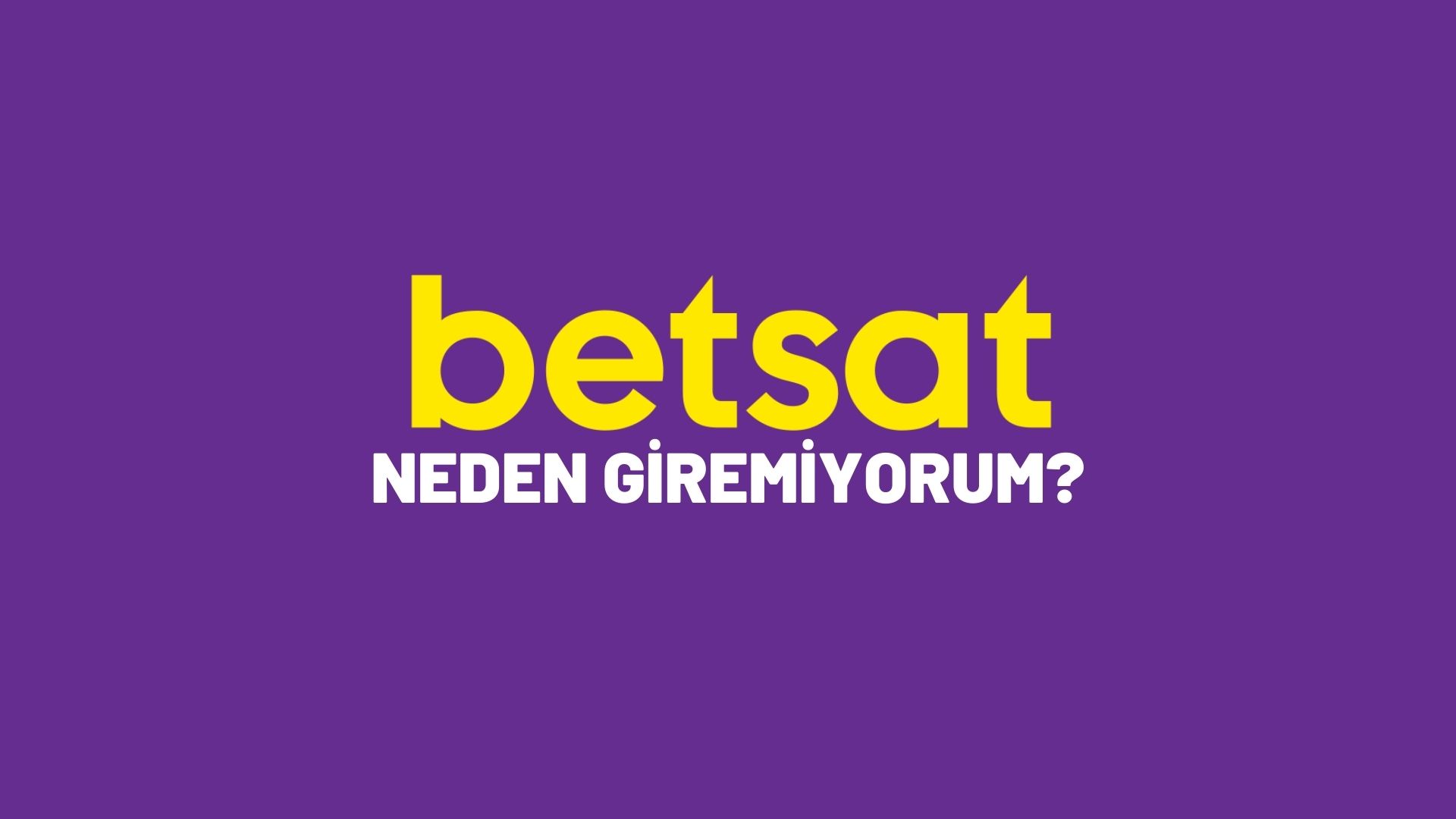 betsat-neden-giremiyorum