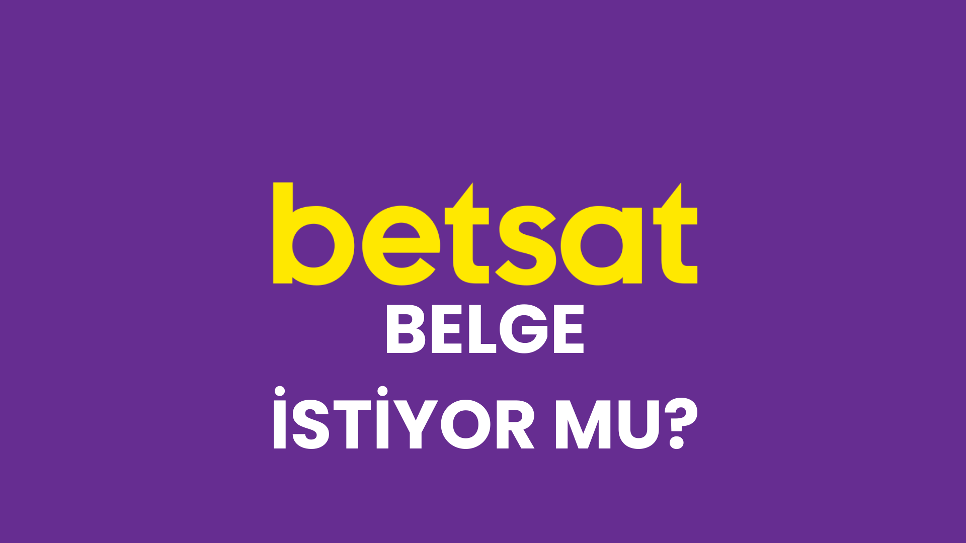 Betsat Belge İstiyor Mu?