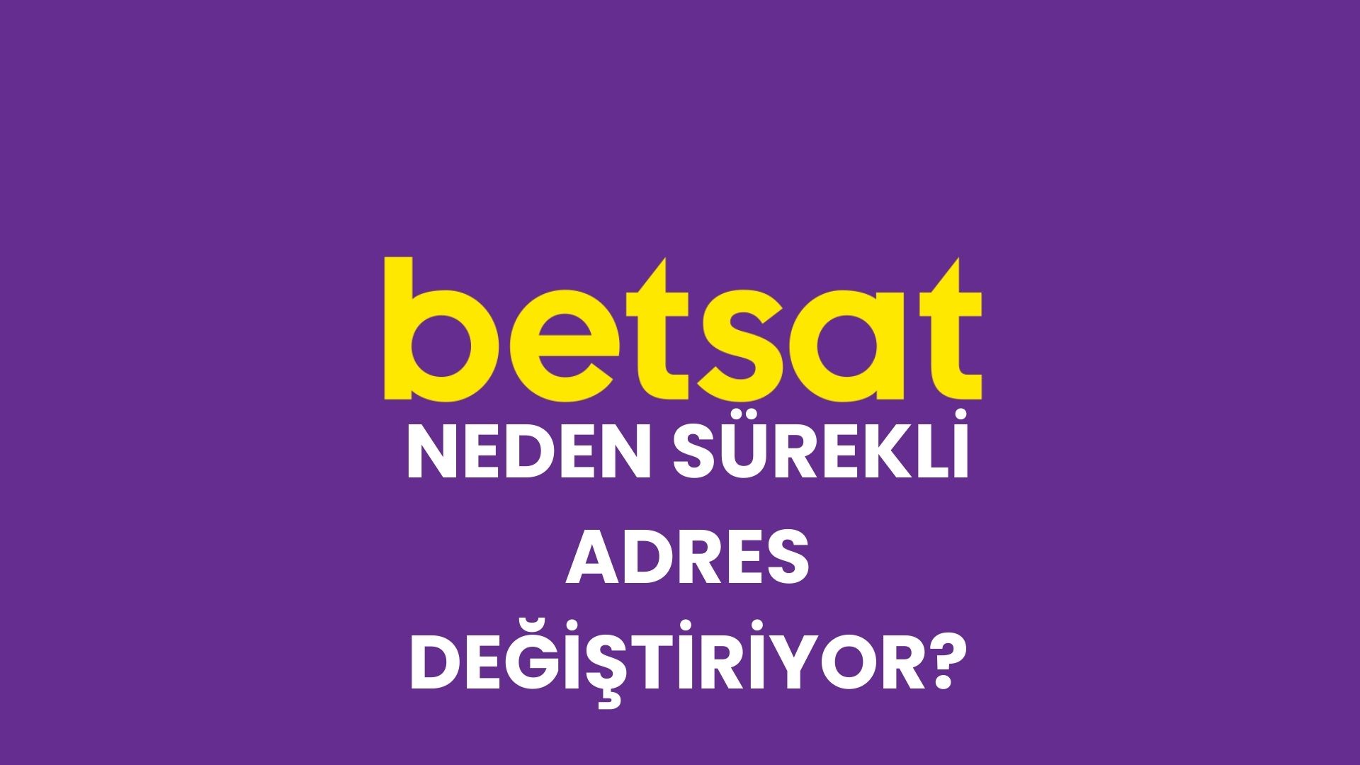 betsat-neden-surekli-adres-degistiriyor